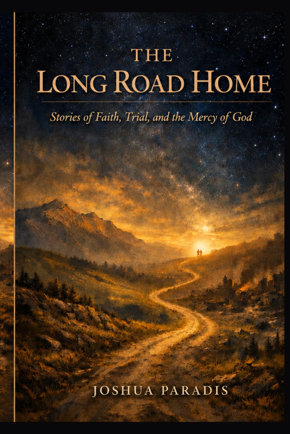 The Long Road Home: Stories of Faith, Trial, and the Mercy of God