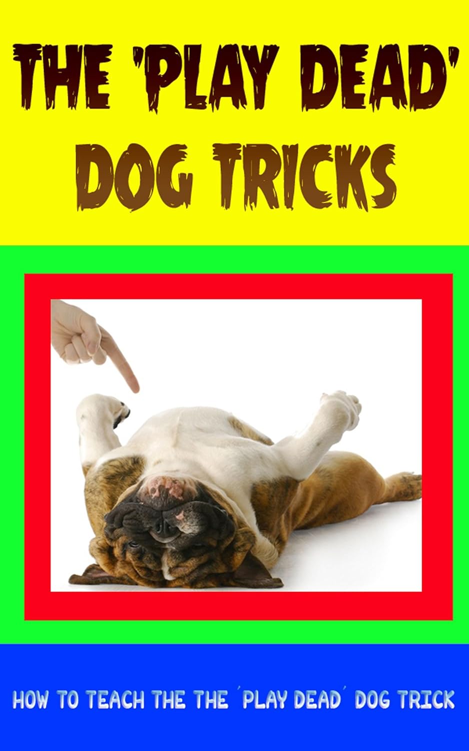 The 'Play Dead' Dog Tricks How to Teach the The 'Play Dead' Dog Trick Kindle edition by