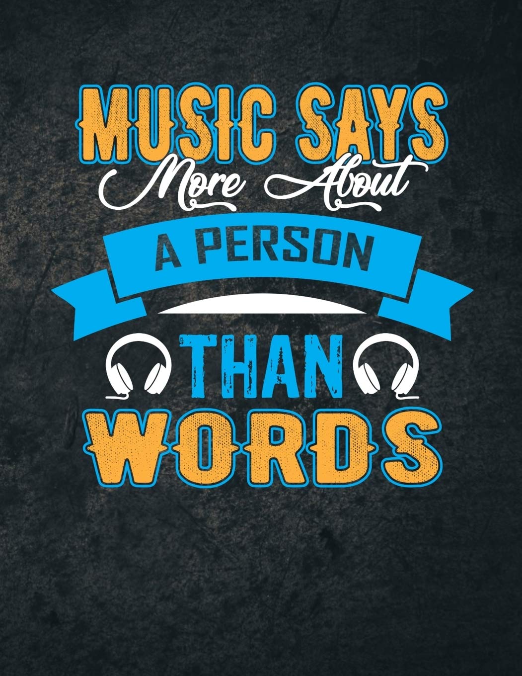 Music Says More About A Person Than Words: Blank Sheet Music Notebook: Music Manuscript Paper Book For Musicians / Pianist / Composers / Song Writers - 12 staves, 100 pages, 8.5"x11"