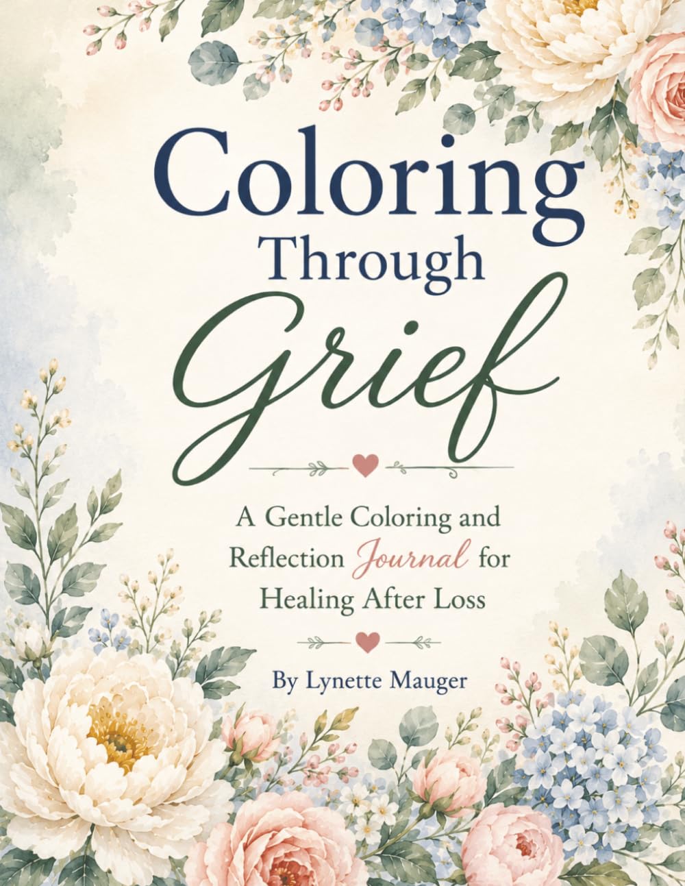 Coloring Through Grief: A Gentle Coloring and Reflection Journal for Healing After Loss