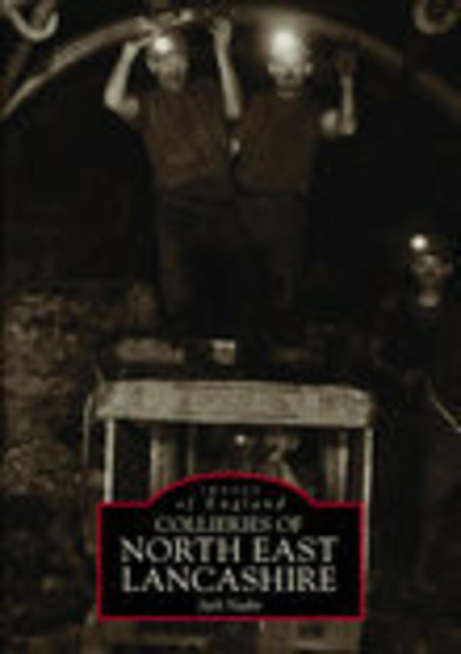 Collieries of North East Lancashire (Images of England)