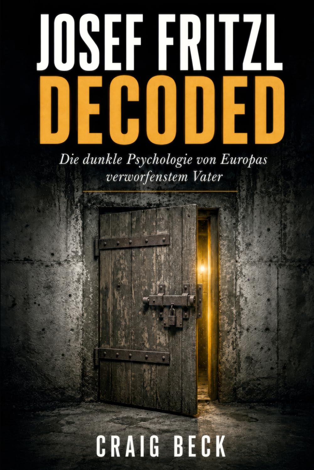 Josef Fritzl Decoded: Die dunkle Psychologie von Europas verworfenstem Vater