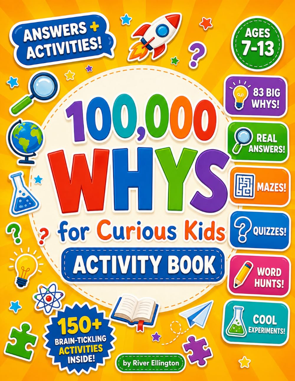 100,000 Whys for Curious Kids Activity Book: 150+ Puzzles, Mazes, Quizzes & Experiments That Answer Kids’ Biggest “Why” Questions (Ages 7–13) (Amazing Kids)