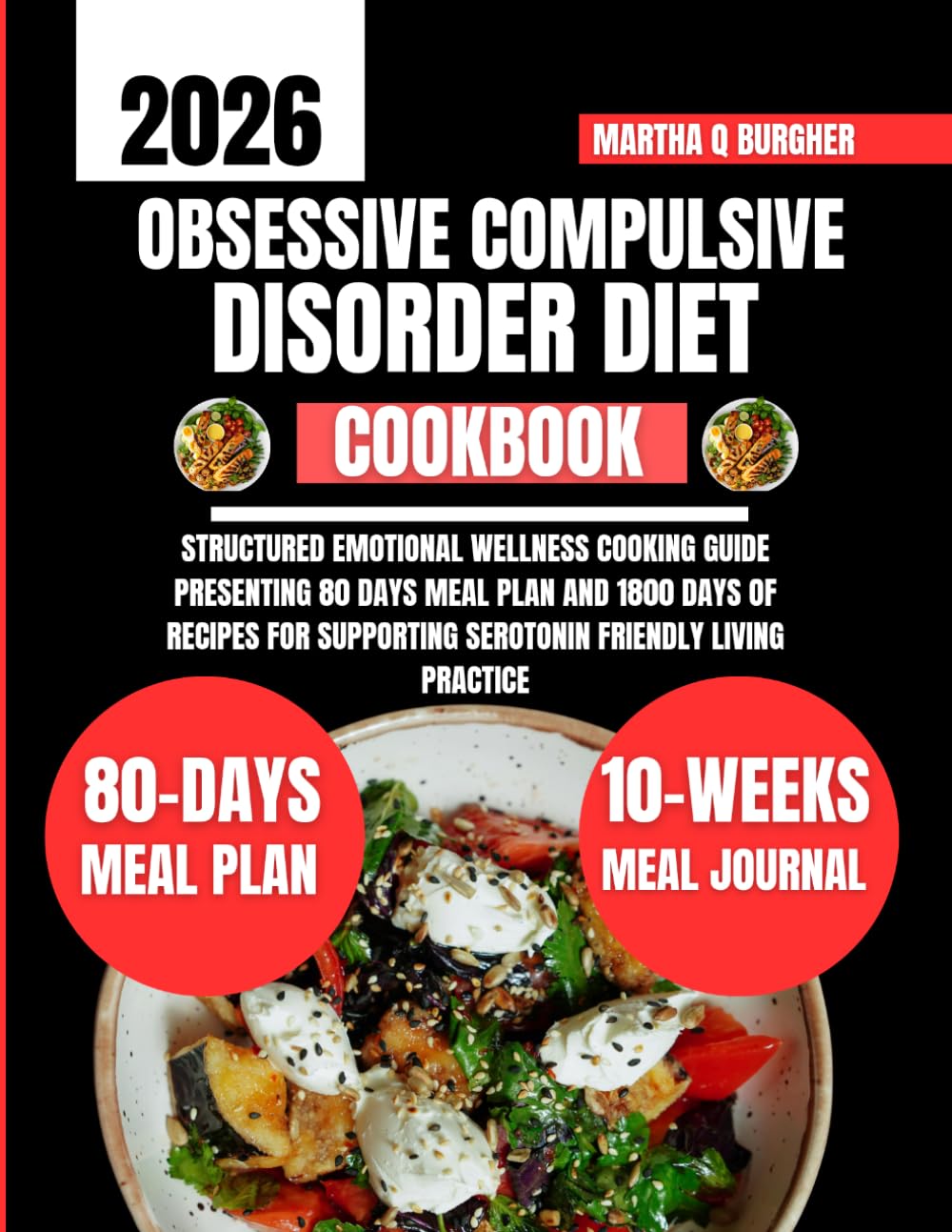 Obsessive Compulsive Disorder Diet Cookbook: Structured Emotional Wellness Cooking Guide Presenting 80 days meal plan and 1800 days of recipes for ... Q Burgher Nutrition Guide and Diet Series)