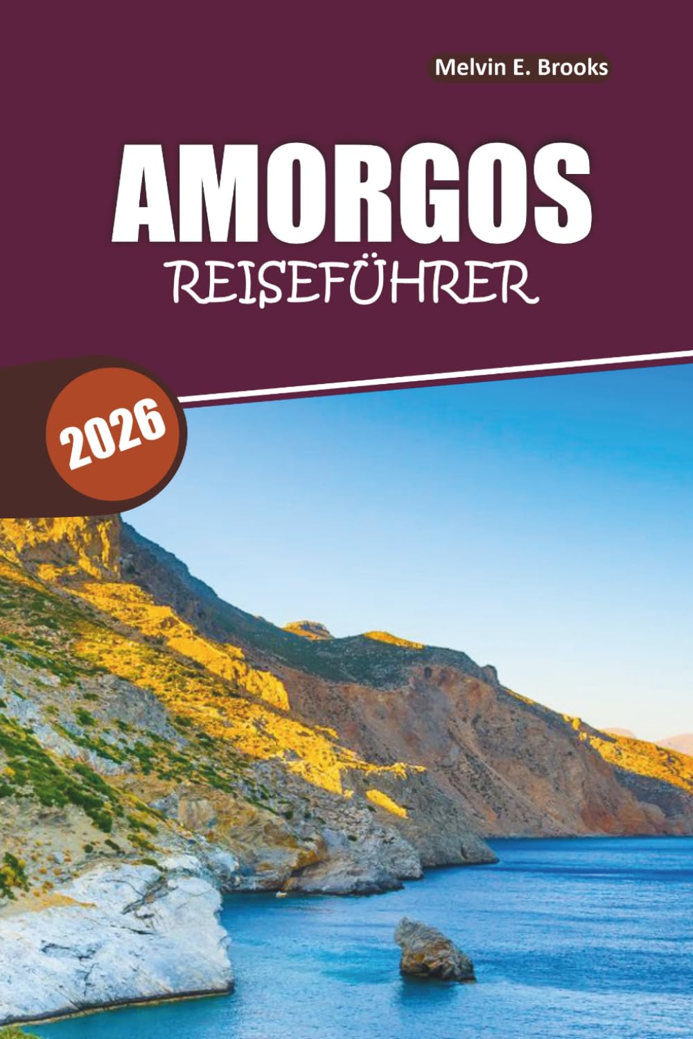 Amorgos Reiseführer 2026: Entdecken Sie versteckte Strände, landschaftlich reizvolle Wanderwege, authentische griechische Küche, lokale Kultur und eine perfekte 7-Tage-Reiseroute