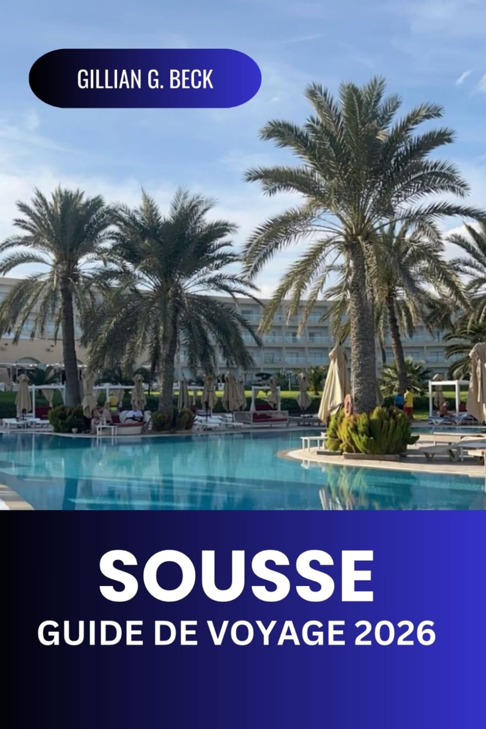 Sousse Guide de voyage 2026: Découvrez la riche histoire de la Tunisie, ses plages époustouflantes, ses trésors cachés, la cuisine locale et les ... pour une aventure méditerranéenne parfaite