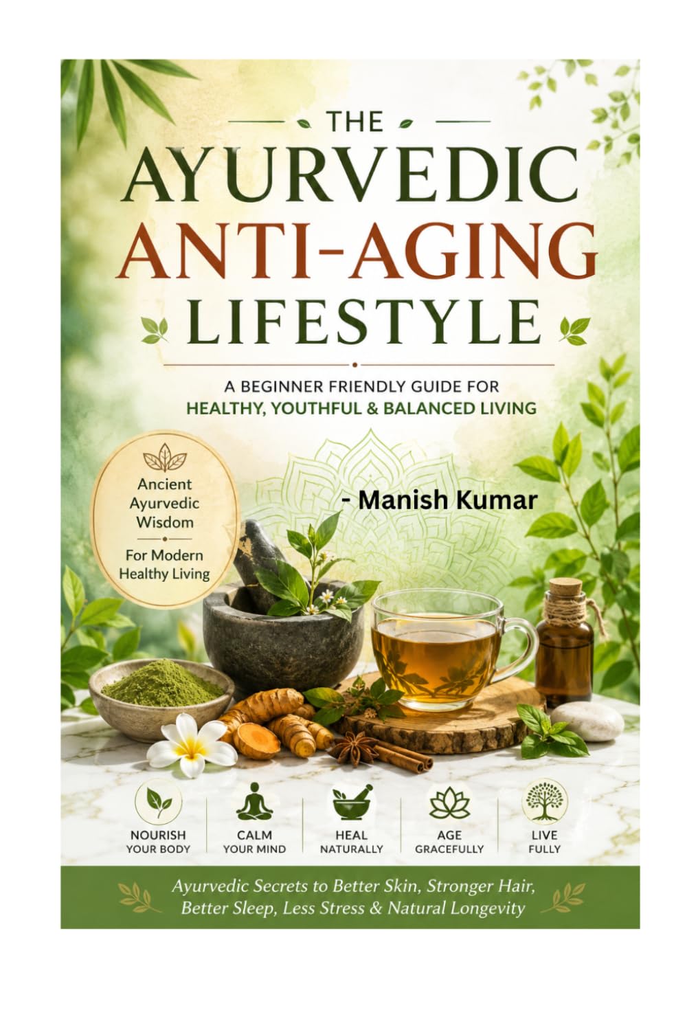 The Ayurvedic Anti-Aging Lifestyle: Ayurvedic secrets to Better Skin, Stronger Hair, Better Sleep , Less Stress & Natural longevity