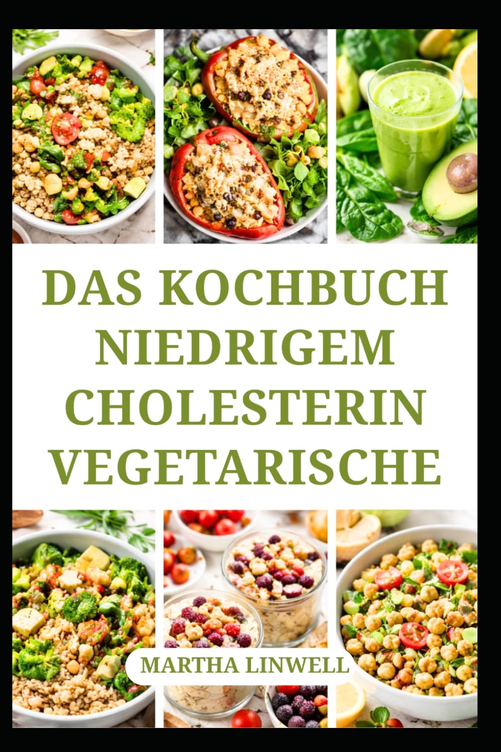 DAS KOCHBUCH NIEDRIGEM CHOLESTERIN VEGETARISCHE: Vollwertige Mahlzeiten für einen gesunden Lebensstil