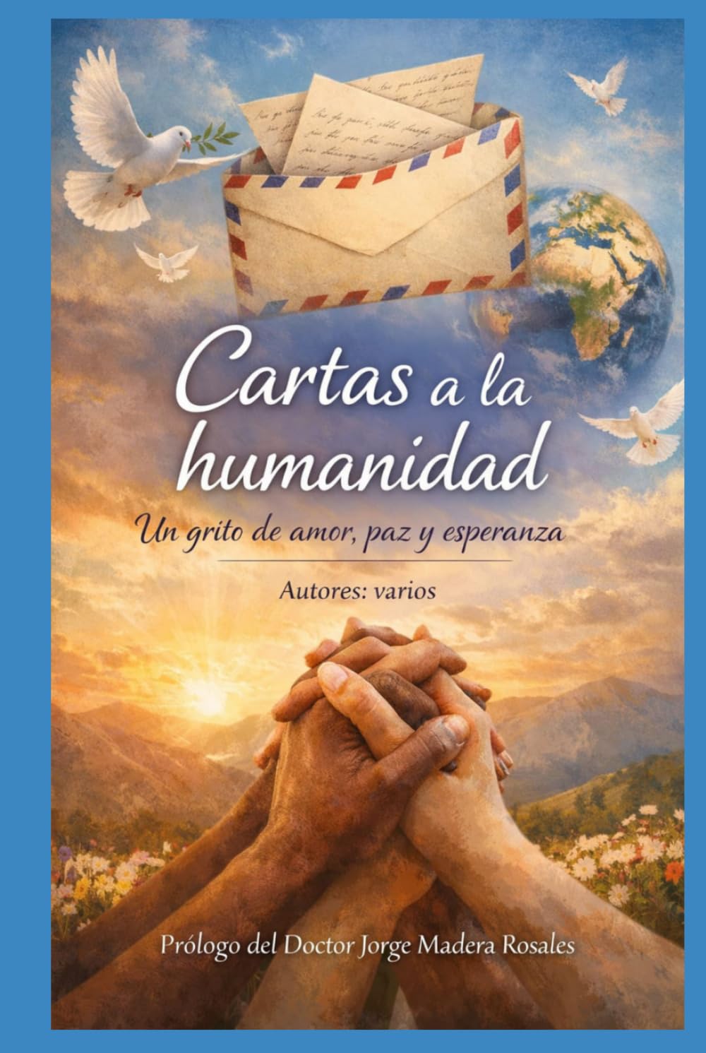 CARTAS A LA HUMANIDAD: Un grito de amor, paz y esperanza