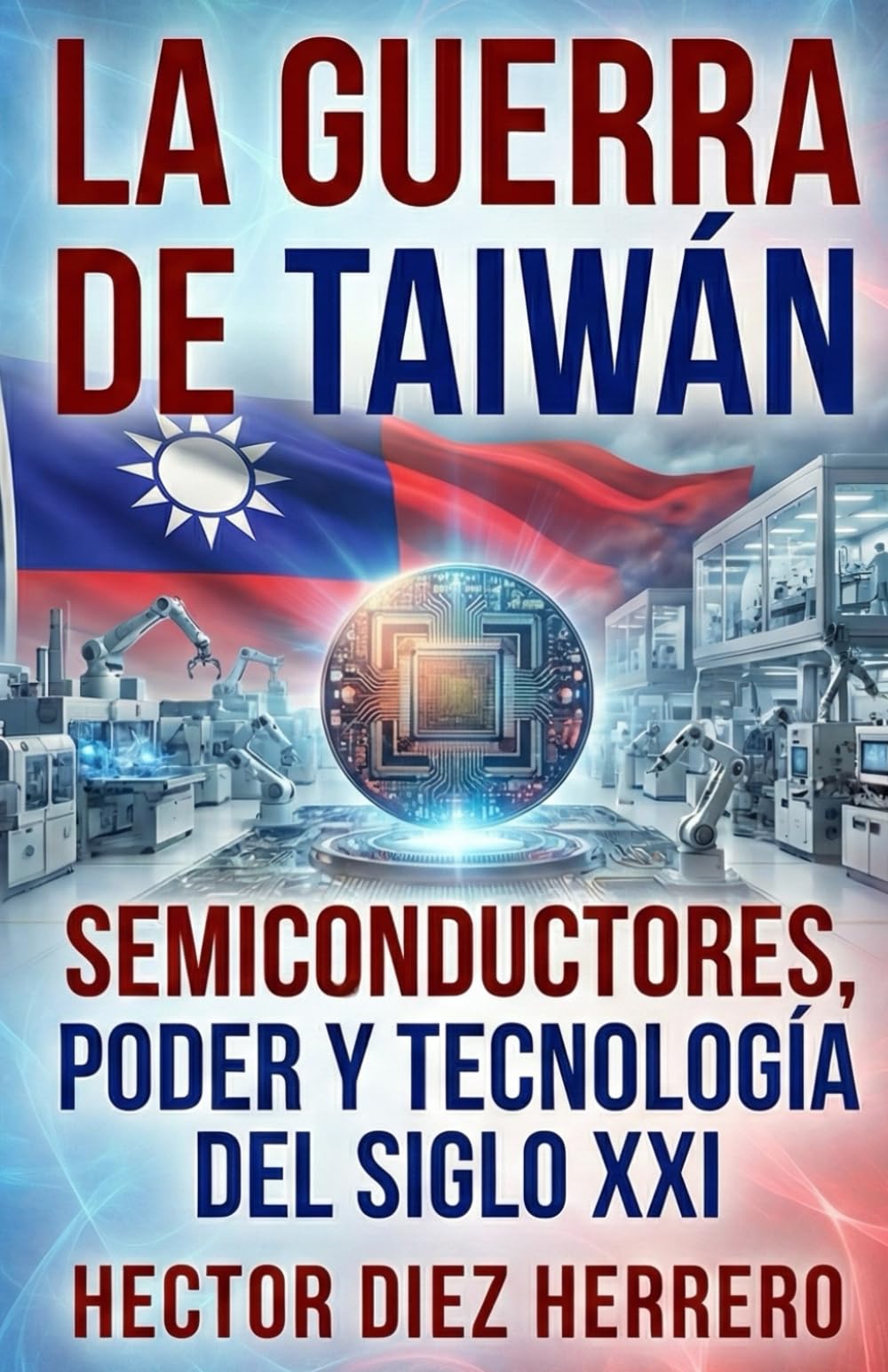 LA GUERRA DE TAIWÁN: Semiconductores, poder y tecnología del siglo XXI