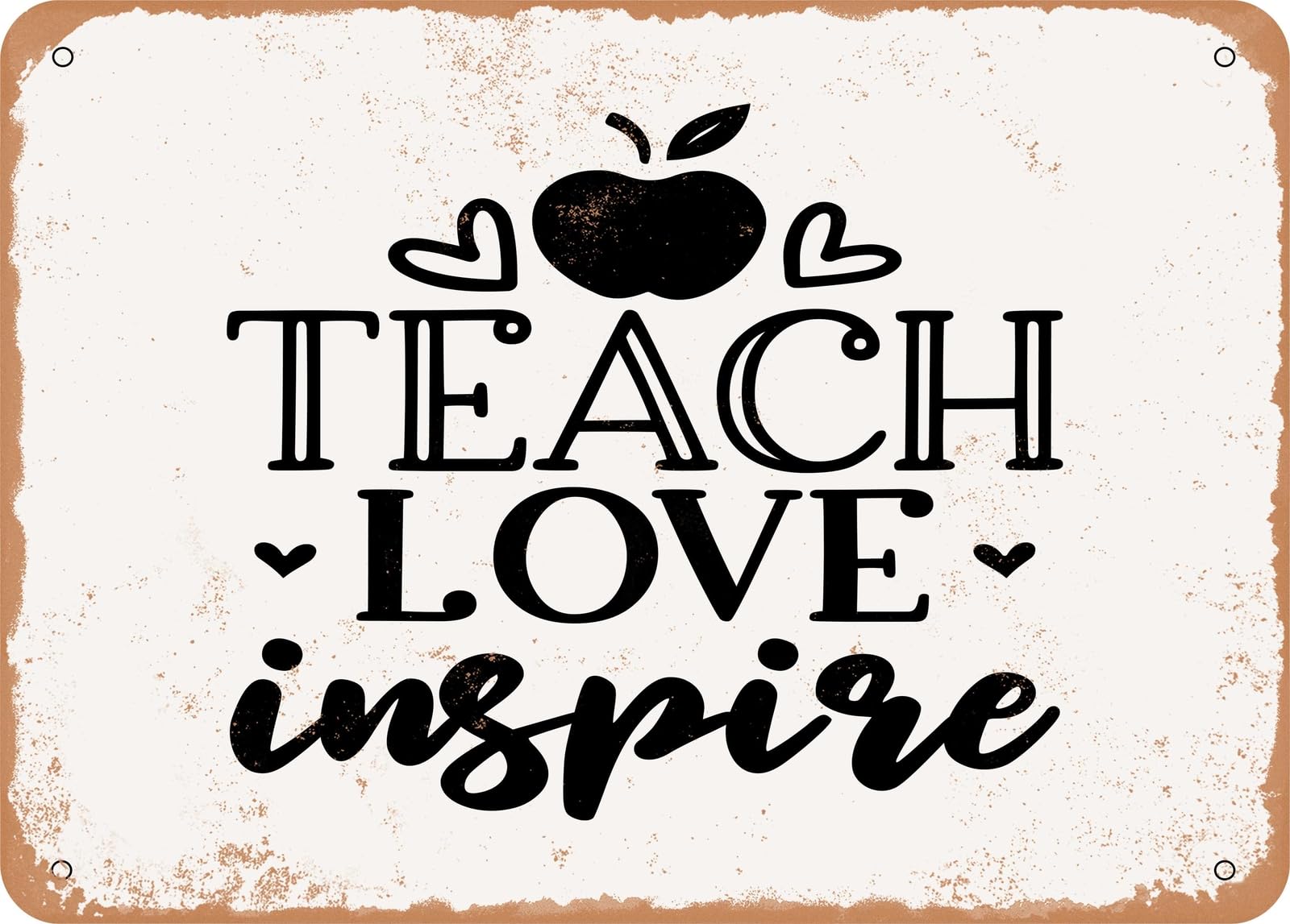 Metal Sign - Teach Love Inspire - 9 - Vintage Look Sign home decor