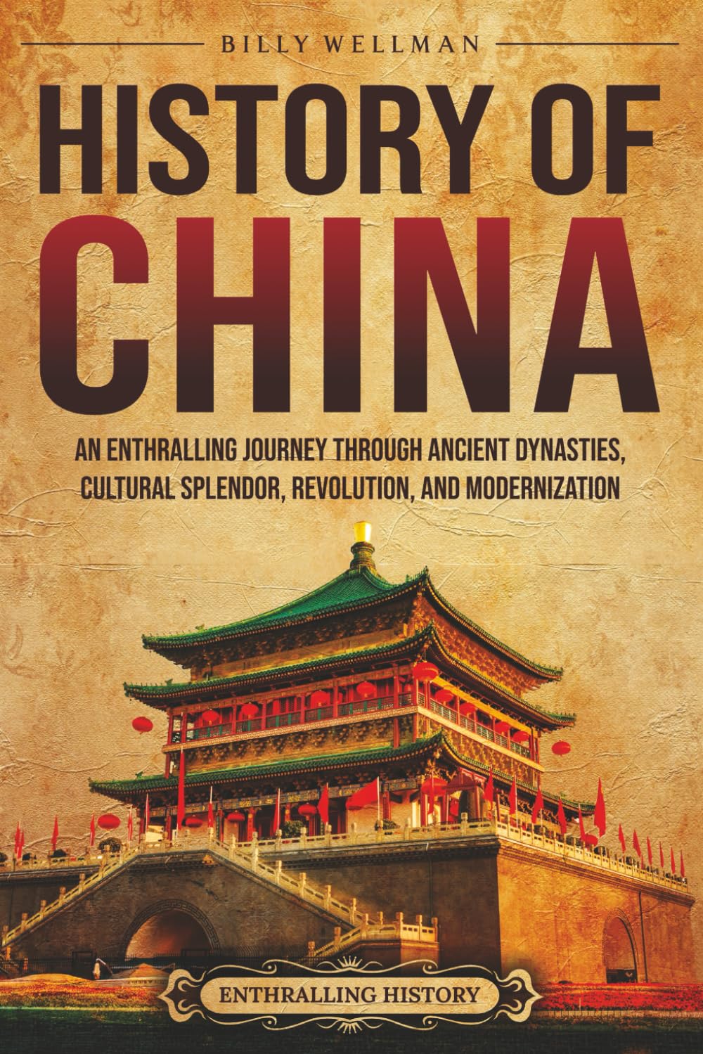 History of China: An Enthralling Journey Through Ancient Dynasties, Cultural Splendor, Revolution, and Modernization (Asia)