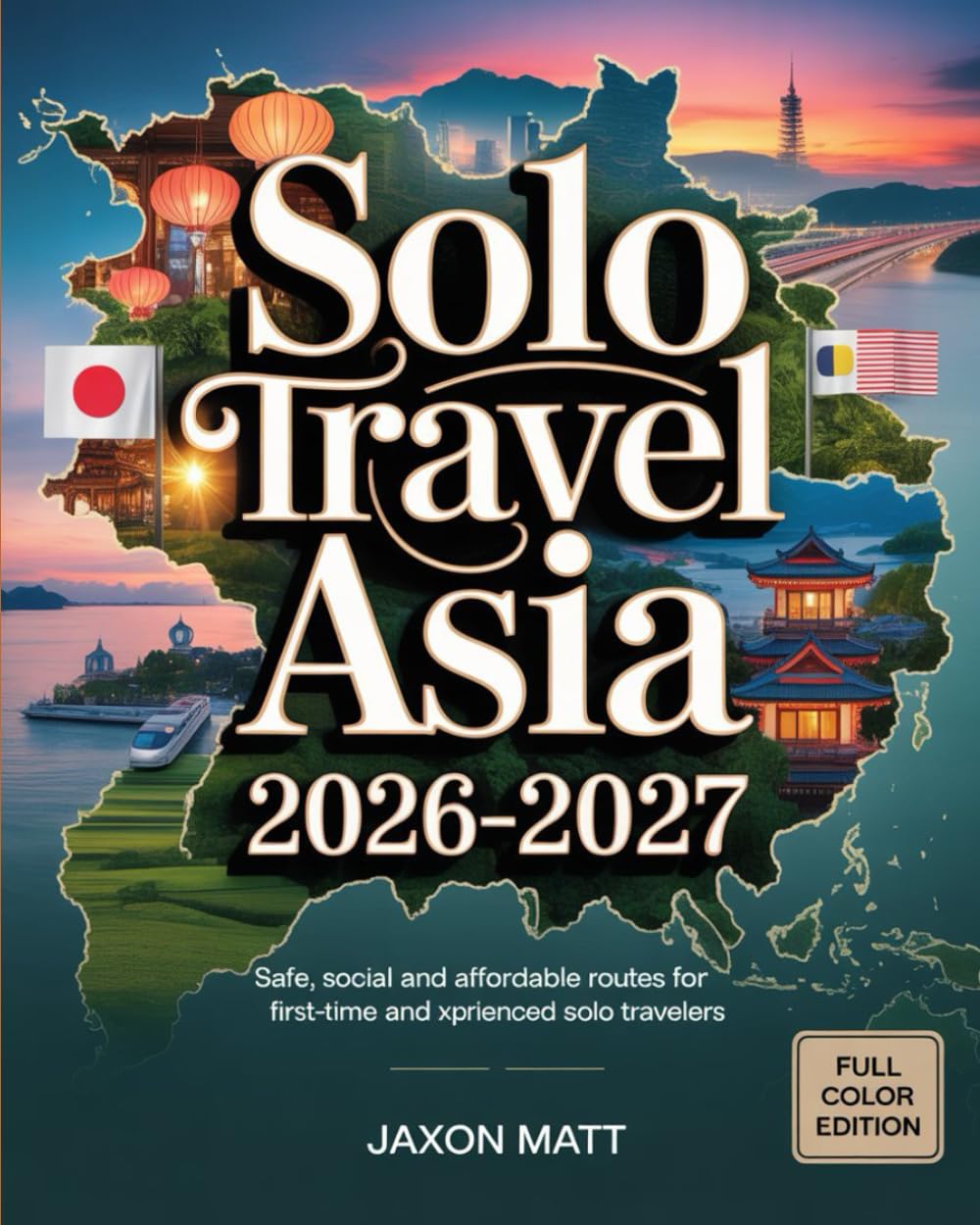 SOLO TRAVEL ASIA 2026–2027: Safe, Social and Affordable Routes for First-Time and Experienced Solo Travelers