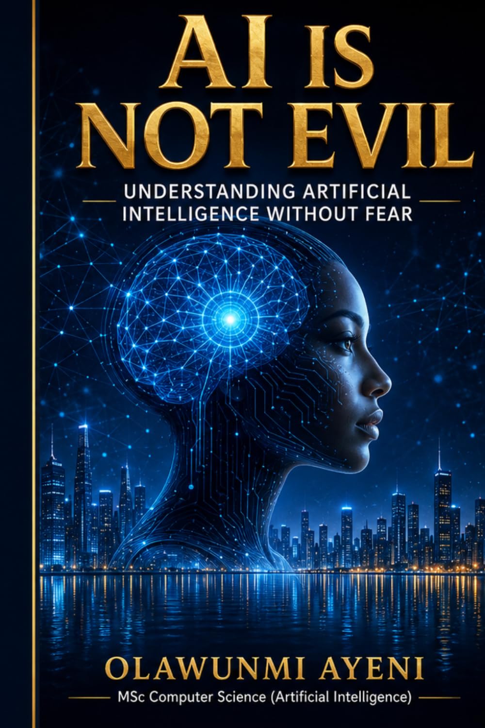 AI Is Not Evil: Understanding Artificial Intelligence Beyond Fear and Misconceptions