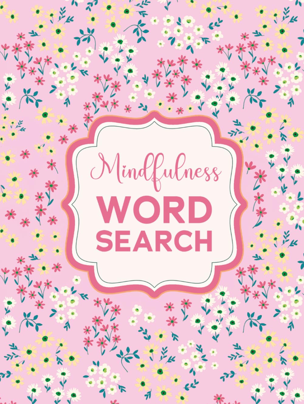 Word Search for Self-Care and Mindfulness: Large Print Puzzles with Pretty Floral Aesthetics for Teens and Adults for Rest and Relaxation to Unwind and Spark Joy