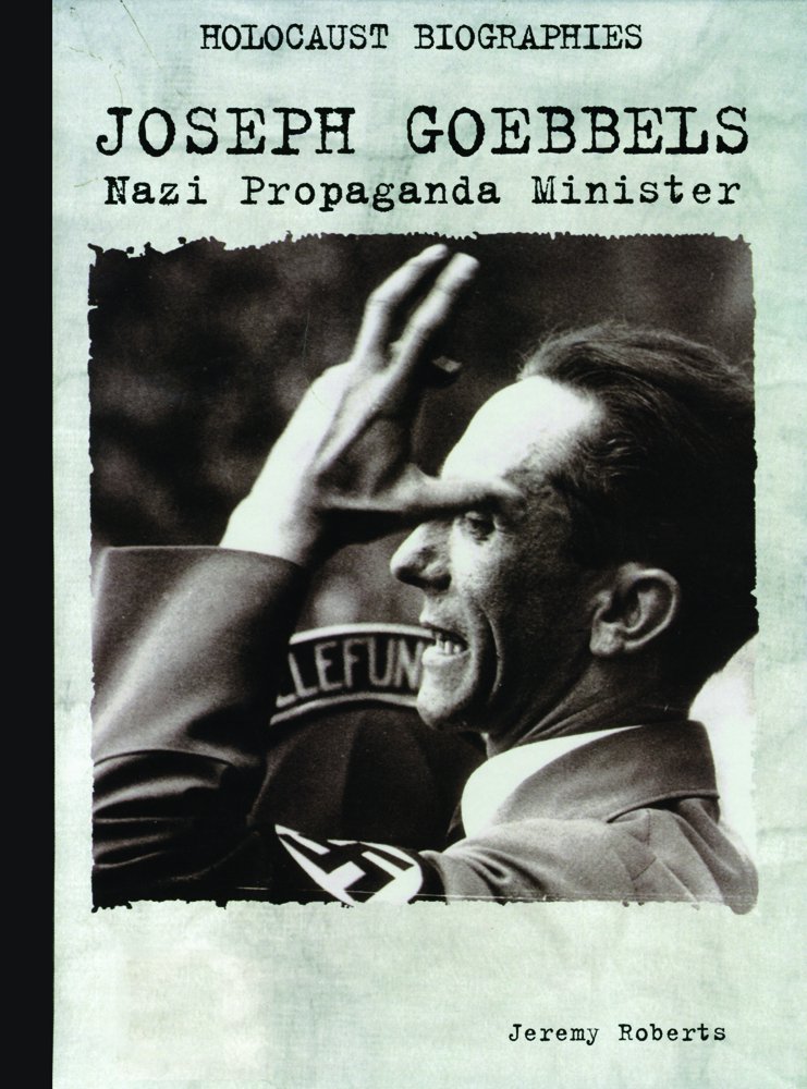 Joseph Goebbels: Nazi Propaganda Minister (Holocaust Biographies)