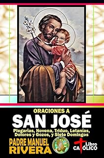 Oraciones a San José. Plegarias, Novena, Triduo, Letanías, Dolores y Gozos, y Siete Domingos (Spanish Edition)
