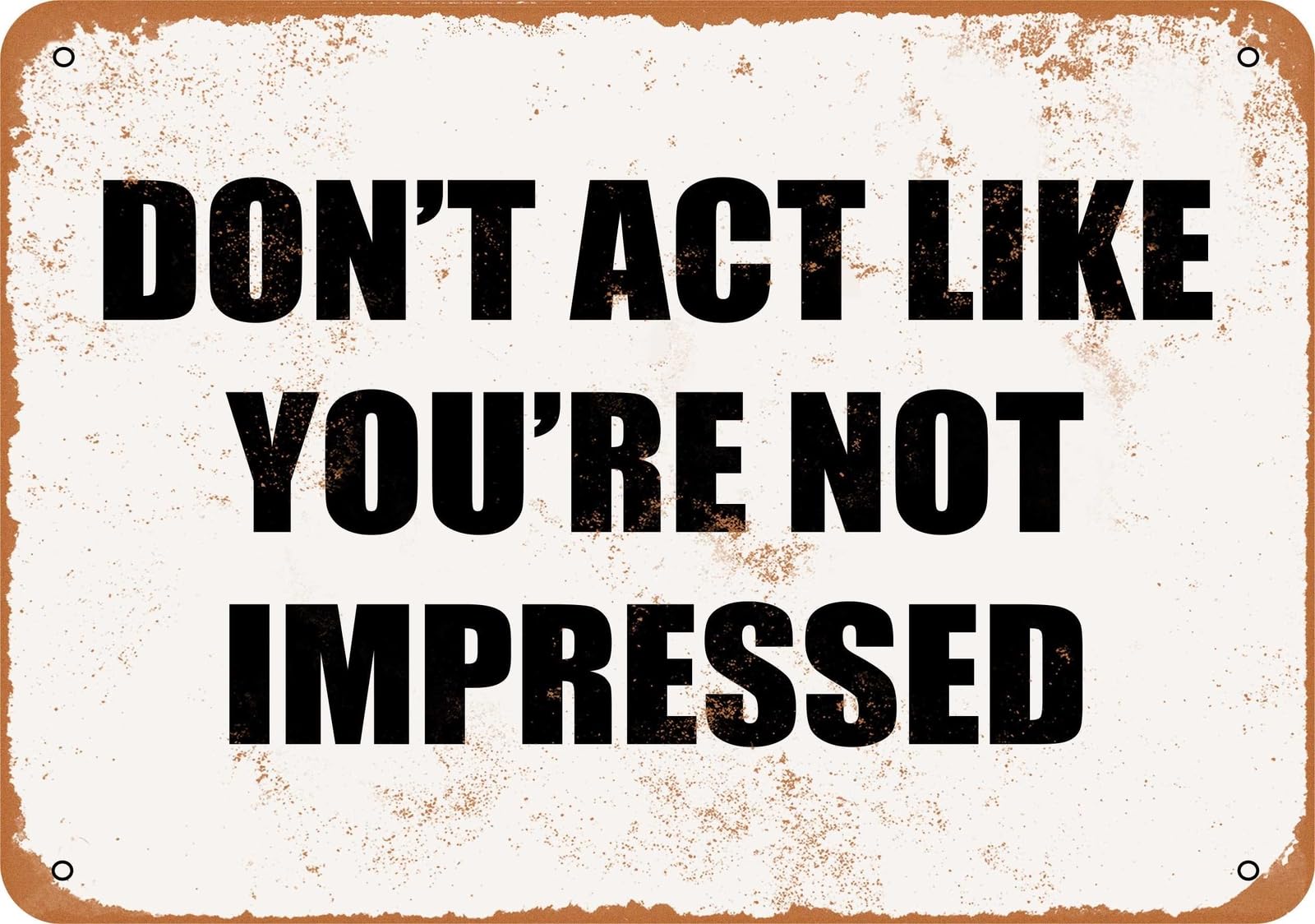 Miaomansenstore Metal Sign - Don't Act Like You're Not Impressed- Vintage Look Home Decor