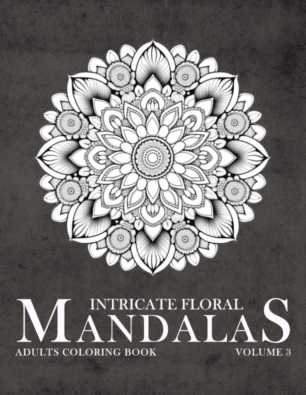 INTRICATE FLORAL MANDALAS Vol. 3: 40+ Detailed & Intricate Flower mandalas adults coloring book for therapy, stress, anxiety relief and digital detox (Mandala Coloring Book Series)