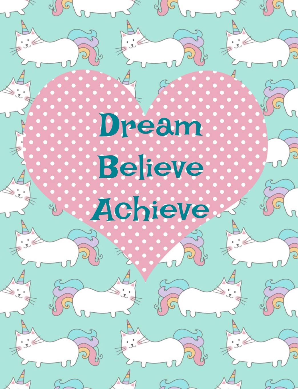 Dream Believe Achieve: Caticorn Wide Ruled Notebook For Back To School