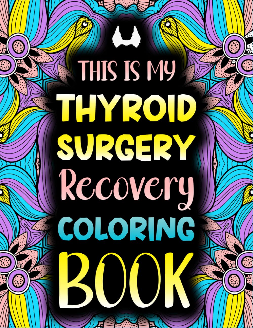 This Is My Thyroid Surgery Recovery Coloring Book: Funny After Thyroid Surgery Gift To Provide Stress Relief For Thyroidectomy