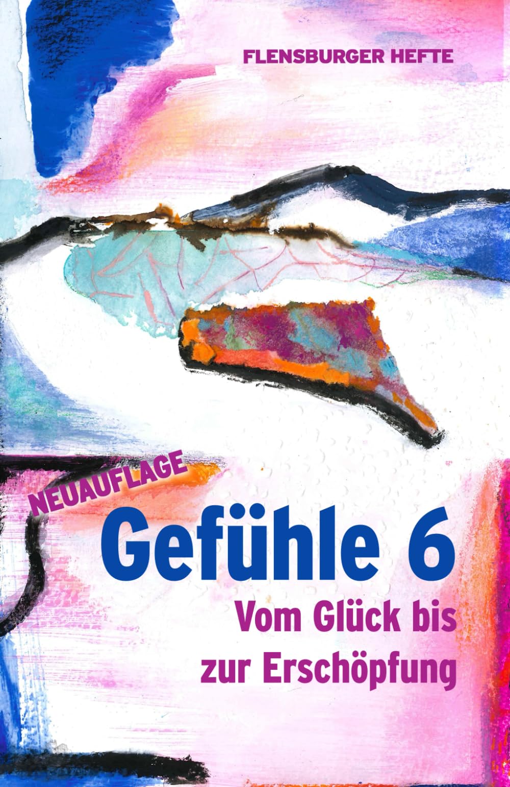 Gefühle 6: Vom Glück bis zur Erschöpfung (Flensburger Hefte - Naturgeister)