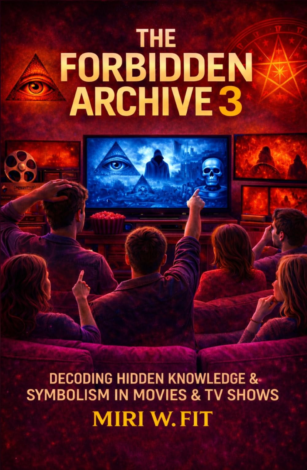 The Forbidden Archive 3: Decoding Hidden Knowledge and Symbolism in Movies and TV Shows (DECODING MOVIES & TV SHOWS - Five book series)