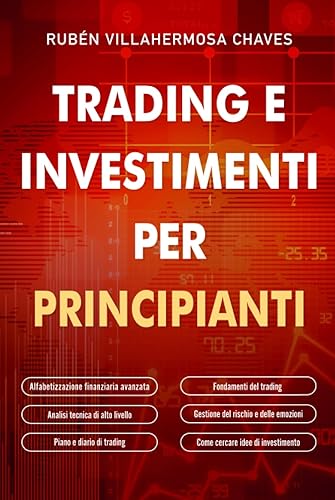 Trading e investimenti per principianti: Fondamenti del trading azionario, analisi tecnica di alto livello, gestione del rischio e psicologia del trading.