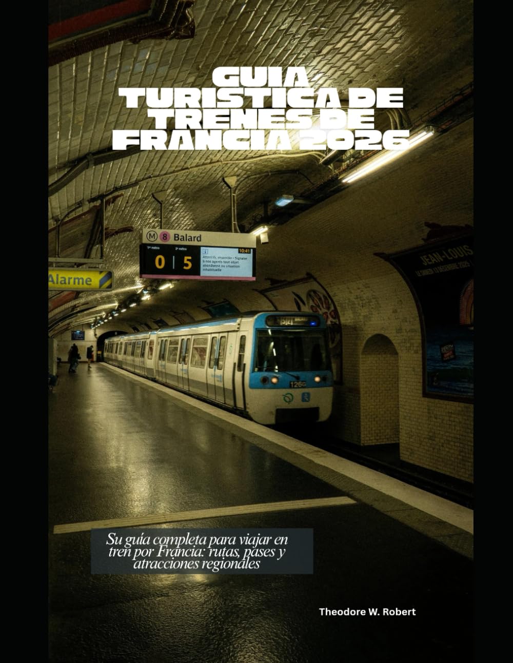 Guía turística de trenes de Francia 2026: Su guía completa para viajar en tren por Francia: rutas, pases y atracciones regionales (Train Travel Guide)
