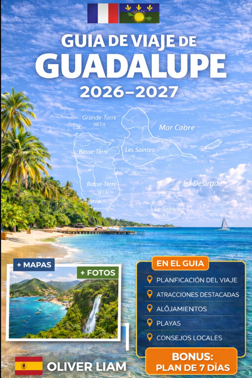 GUÍA DE VIAJE DE GUADALUPE 2026–2027: Explora Grande-Terre, Basse-Terre, Pointe-à-Pitre, Deshaies, Sainte-Anne, Le Gosier, Saint-François, Les ... prácticos para viajar por primera vez