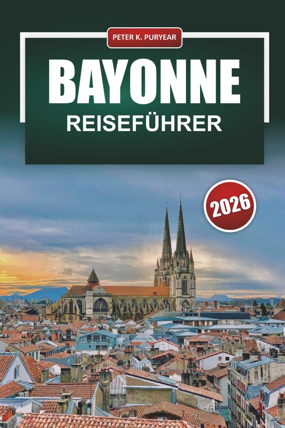 BAYONNE Reiseführer 2026: Praktische Tagespläne, lokales Essen und ehrliche Budgets für Alleinbesucher