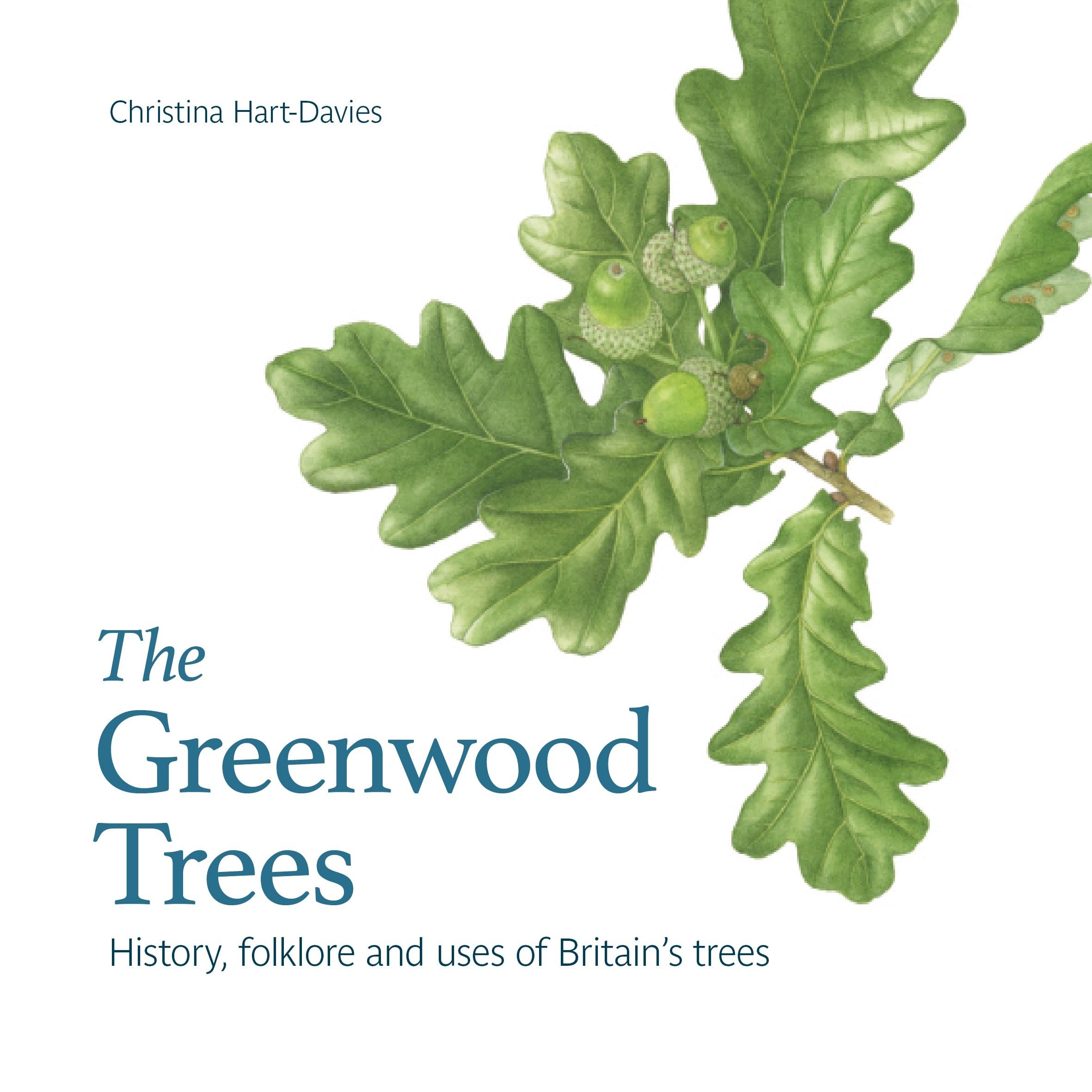 Greenwood Trees: History, Folklore and Virtues of Britain's Trees