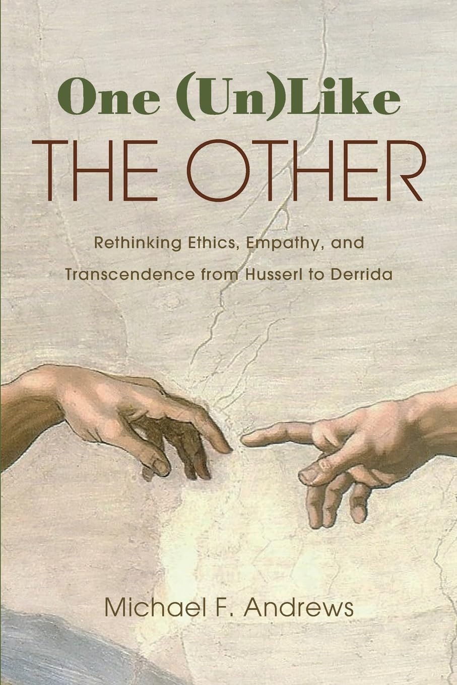 One (Un)Like the Other: Rethinking Ethics, Empathy, and Transcendence from Husserl to Derrida (Theology Continental Thought)