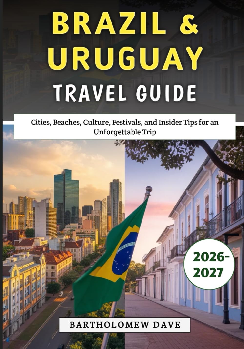 Brazil & Uruguay Travel Guide 2026-2027: Cities, Beaches, Culture, Festivals, and Insider Tips for an Unforgettable Trip