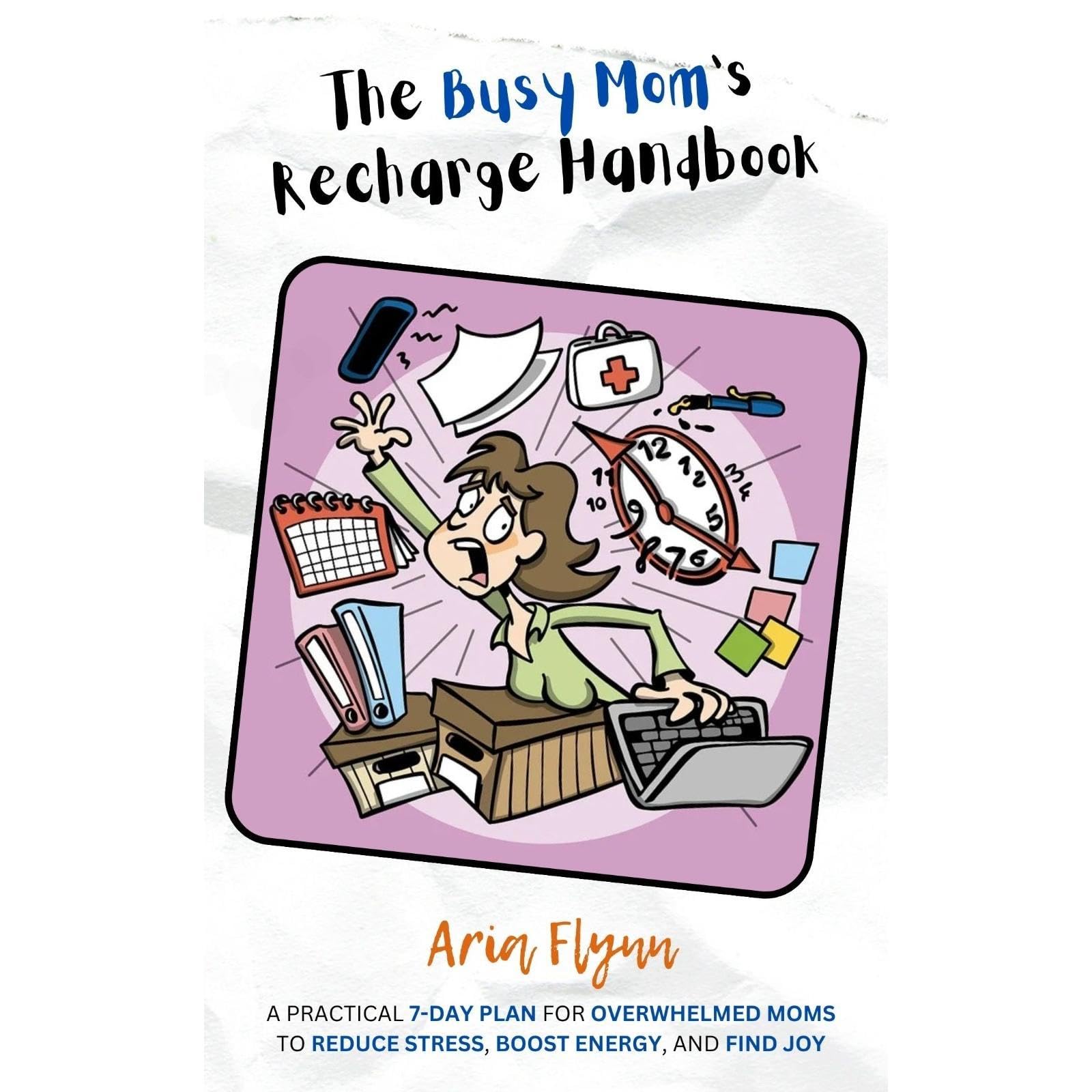 The Busy Mom`s Recharge Handbook