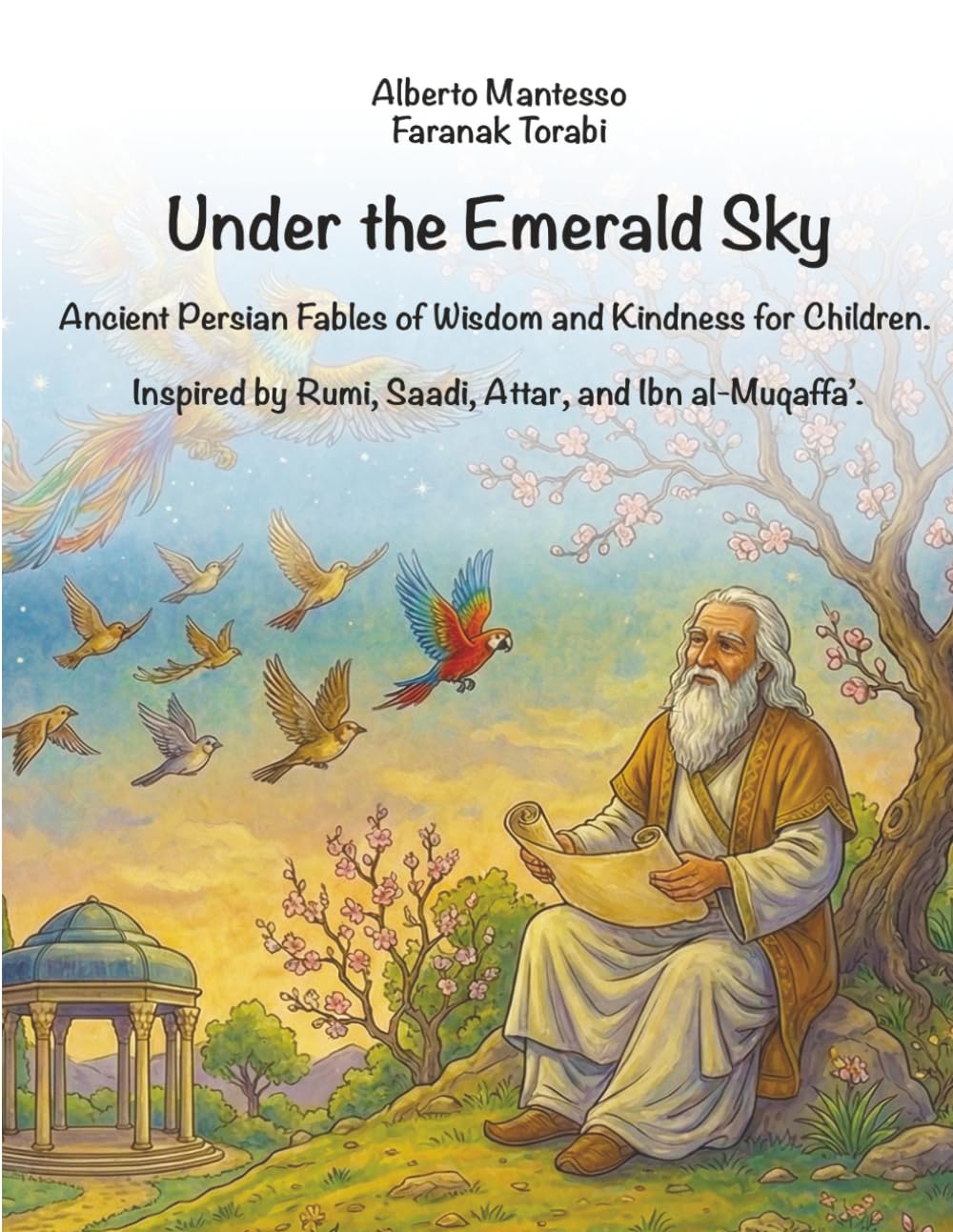Under the Emerald Sky: Ancient Persian Fables of Wisdom and Kindness for Children. Inspired by Rumi, Saadi, Attar, and Ibn al-Muqaffa’.
