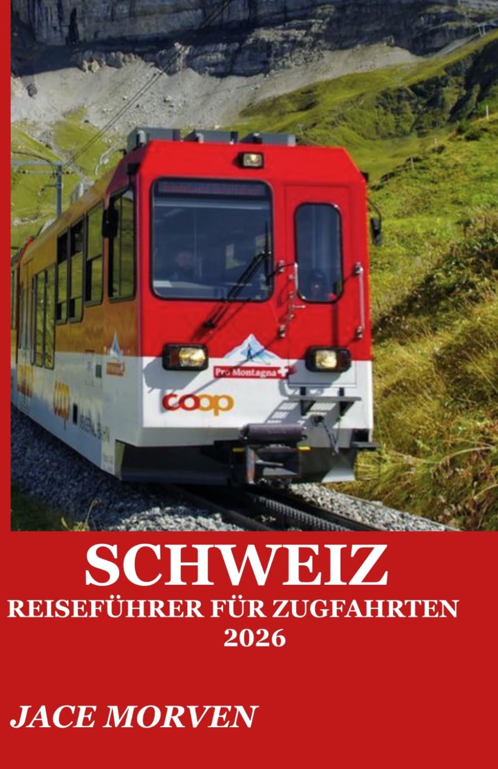 SCHWEIZ REISEFÜHRER FÜR ZUGFAHRTEN 2026: EIN PRAKTISCHER BEGLEITER ZUR ERKUNDUNG VON BERGBAHNSTRECKEN MIT EXPERTENREISEVORSCHLÄGEN, TIPPS ZUM TICKETKAUFEN UND INSIDER-TIPPS