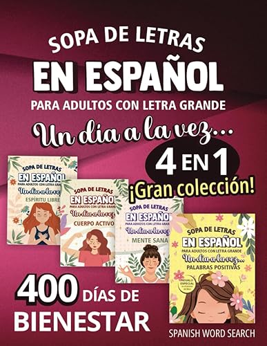 Sopa de Letras en Español para Adultos con Letra Grande “Un Día a la Vez - 400 Días de Bienestar”: Gran Colección 4 en 1 | 6400 Palabras. Calma la ... "UN DÍA A LA VEZ...") (Spanish Edition)