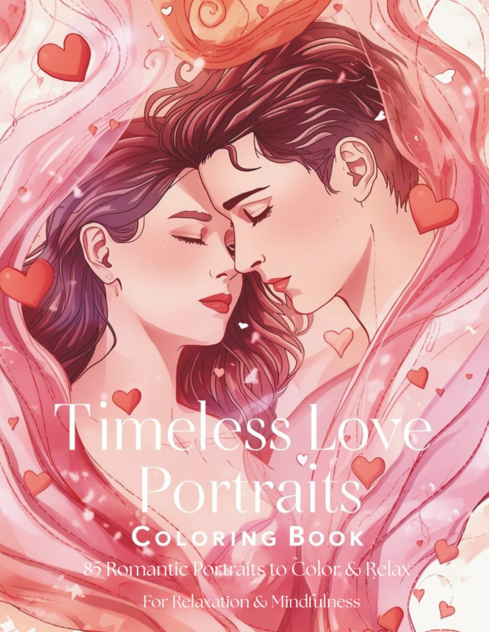 Timeless Love Portraits Coloring Book for Adults: 85 Elegant Romantic Portraits Featuring Couples, Intimate Moments & Classic Love Scenes | A ... Coloring Book for Relaxation and Mindfulness