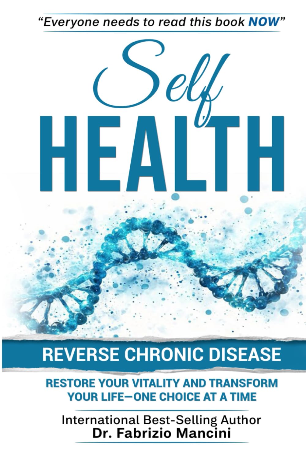 Self Health: Reverse Chronic Disease, Restore Your Vitality and Transform Your Life—One Choice at a Time