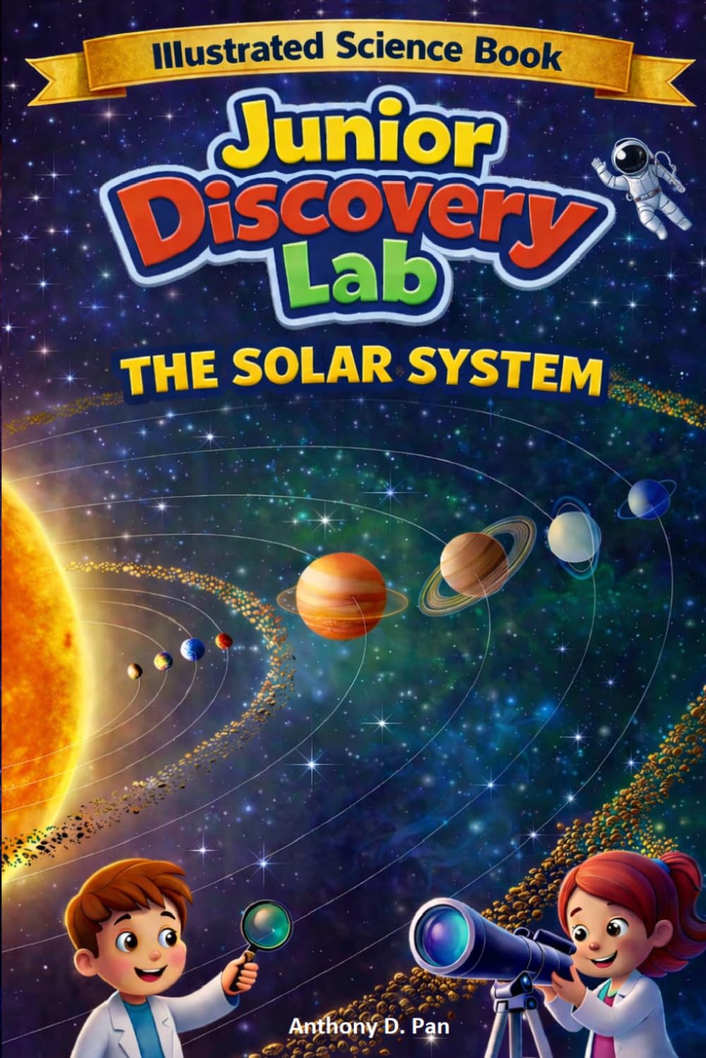 Junior Discovery Lab: The Solar System: A Fun Space Adventure with Amazing Facts and Stunning Illustrations