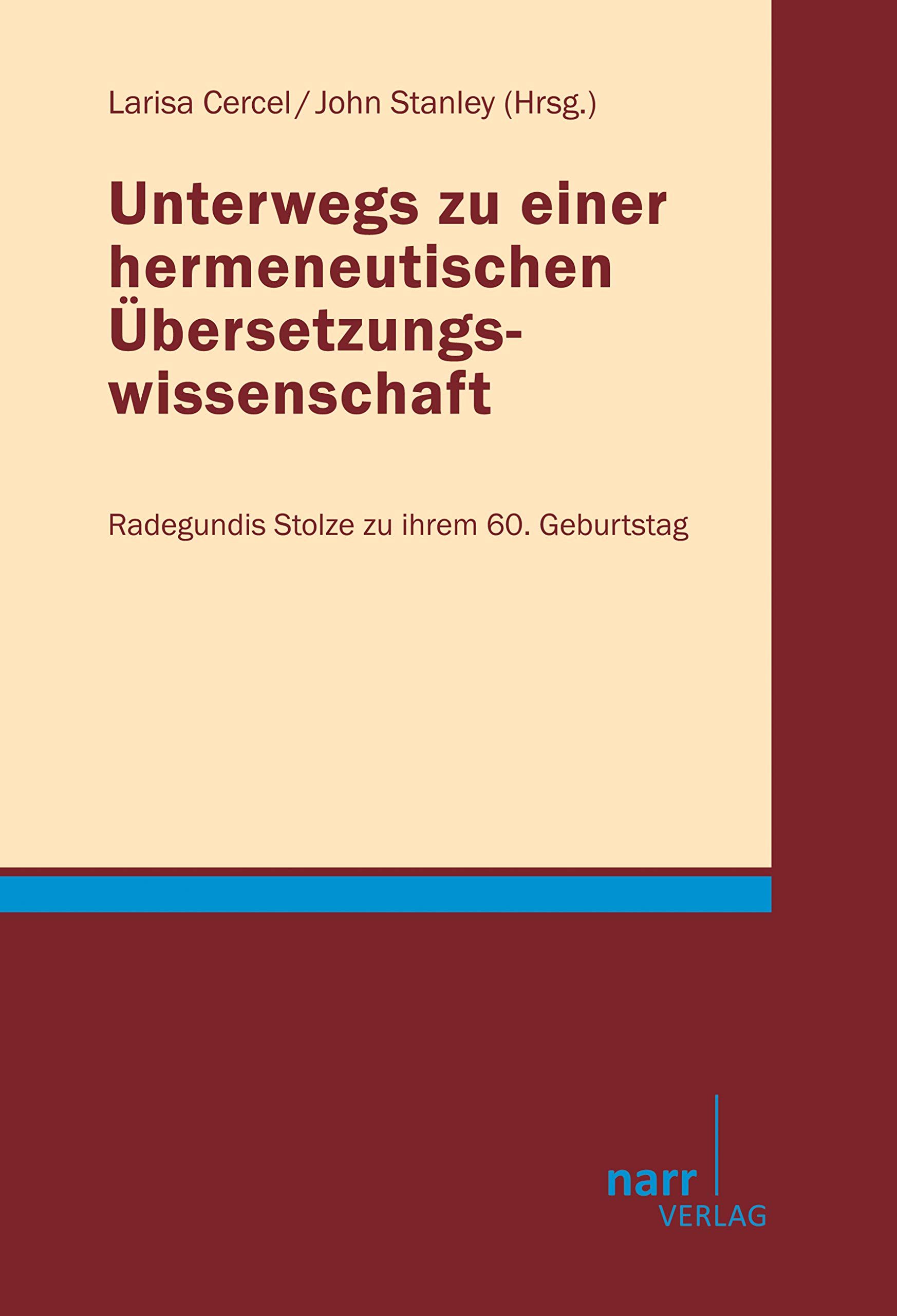 Unterwegs zu einer hermeneutischen Übersetzungswissenschaft: Radegundis Stolze zu ihrem 60. Geburtstag