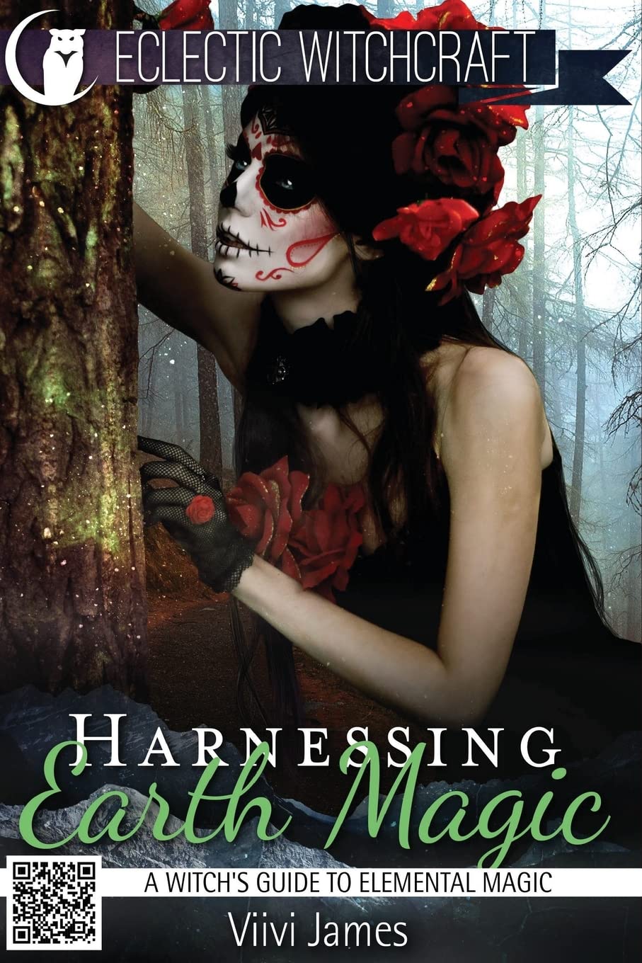 Harnessing Earth Magic (A Witch's Guide to Elemental Magic): Volume 3 (Elemental Witchcraft and Magic)