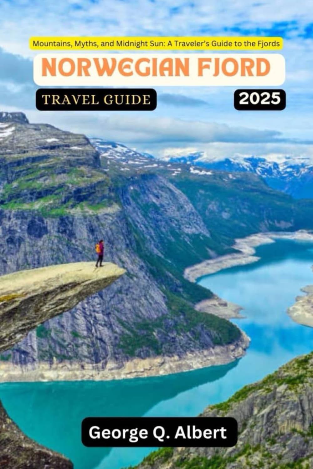Norwegian Fjord Travel Guide 2025: Mountains, Myths, and Midnight Sun: A Traveler's Guide to the Fjords (Easygoing Journeys)