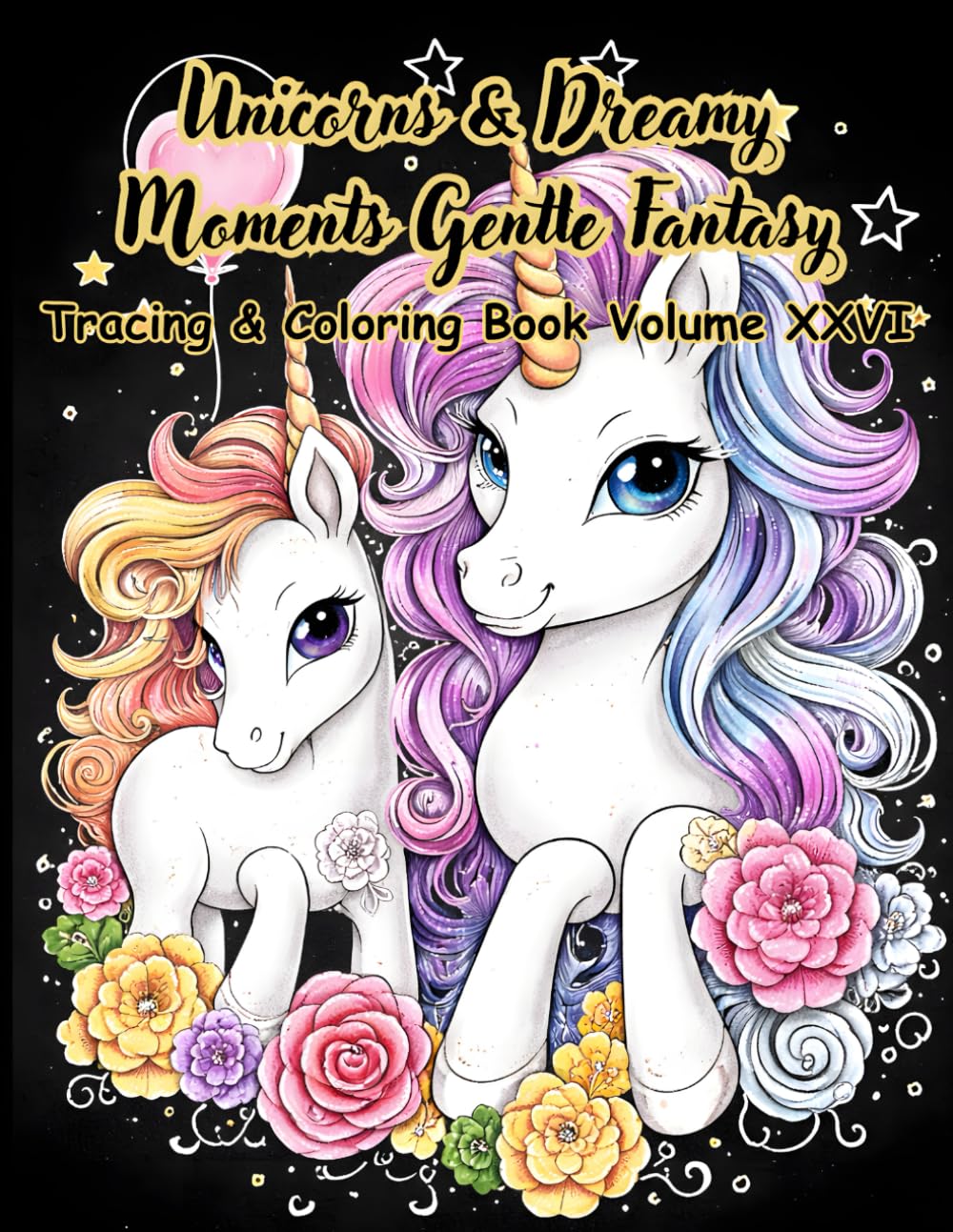 Unicorns & Dreamy Moments Gentle Fantasy Tracing & Coloring Book Volume XXVI: A Relaxing Adult Tracing & Coloring Journey with Gentle Unicorns, Cozy ... Flow (Mystic Lines Tracing & Coloring Series)