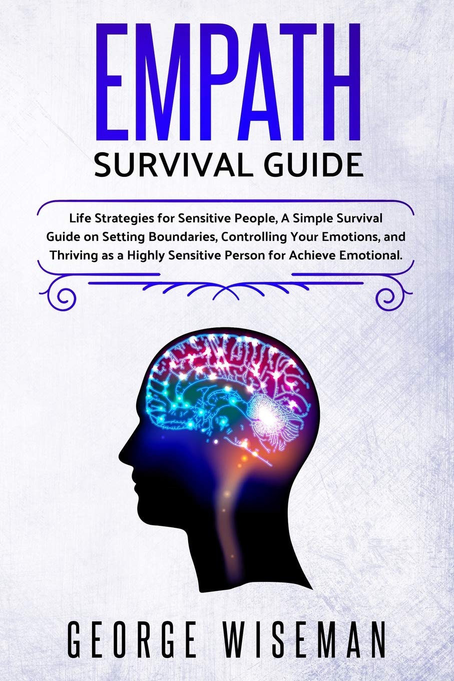 Empath Survival Guide: Life Strategies for Sensitive People, A Simple Survival Guide on Setting Boundaries, Controlling Your Emotions and Thriving as ... (How to be More Likable and Charismatic)