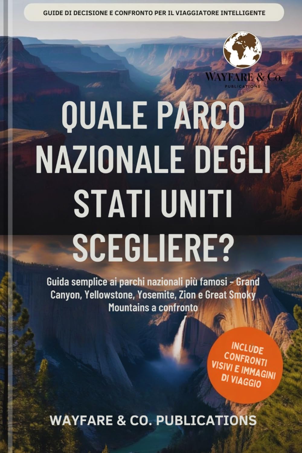 Quale parco nazionale degli Stati Uniti scegliere?: Guida semplice ai parchi nazionali più famosi – Grand Canyon, Yellowstone, Yosemite, Zion e Great ... e confronti di viaggio (Italian Editions))