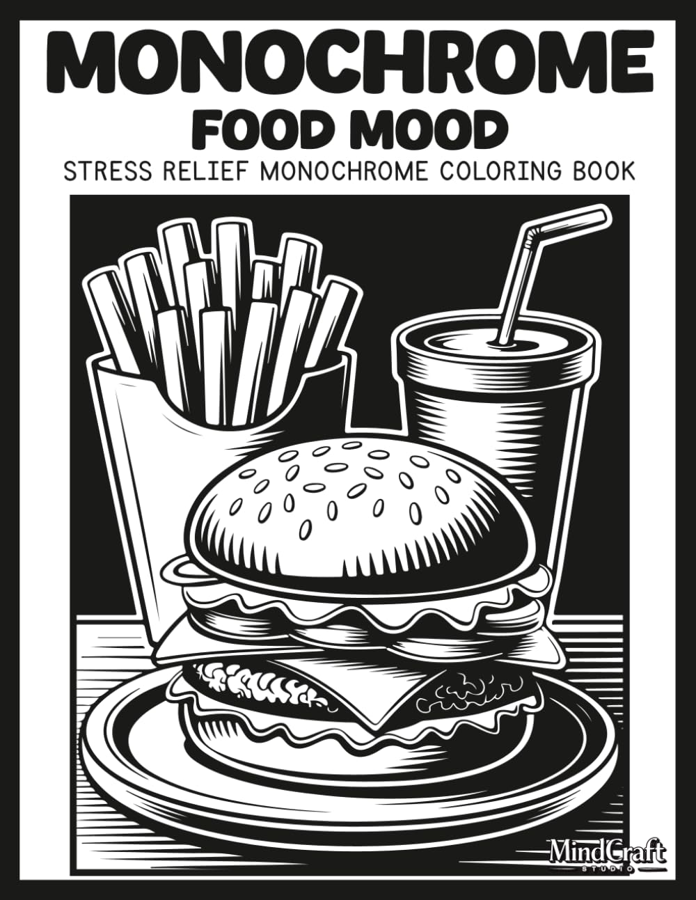 Monochrome: Food Mood: A Bold & Easy Stress Relief Monochrome Food Coloring Book | Unique High Contrast Inverted Line Art for Mindful Relaxation