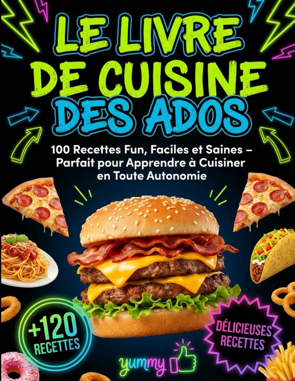 Le Livre De Cuisine Des Ados : 100 Recettes Fun, Faciles et Saines – Parfait pour Apprendre à Cuisiner en Toute Autonomie
