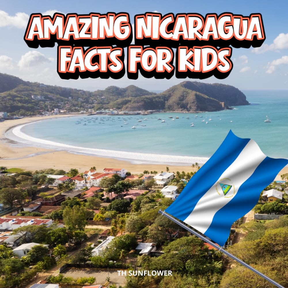 Amazing Nicaragua Facts for Kids: A Fun Travel and Learning Book with Color Photos About Nicaragua’s Volcanoes, Lakes, Animals, Food, Culture, and People (Amazing World Facts for Kids)